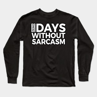 Zero Days Without SARCASM Long Sleeve T-Shirt